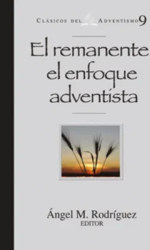 El remanente: el enfoque adventista clasicos del adventismo #9