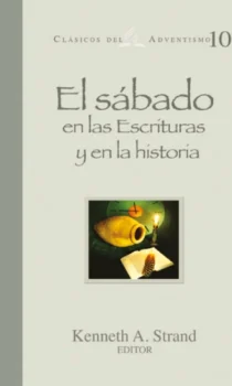 El sabado en las escrituras y en la historia clasicos del adventismo #10