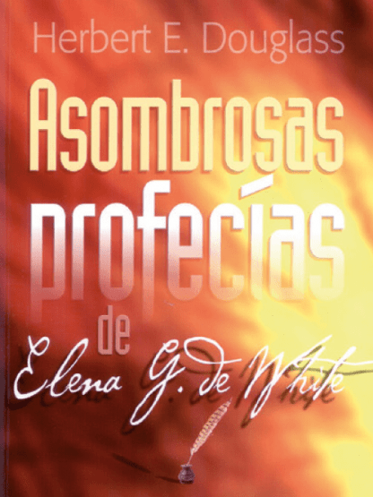 Asombrosas profecías de Elena G. White