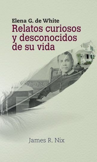 Elena g. de white-relatos curiosos y desconocidos de su vida