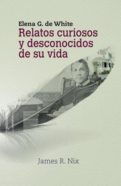 Elena g. de white-relatos curiosos y desconocidos de su vida