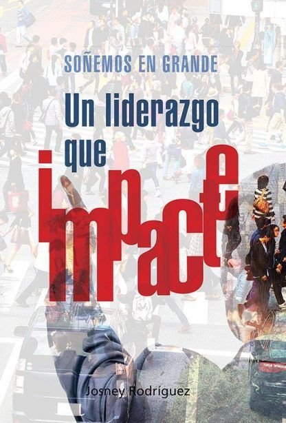 Soñemos en grande, un liderazgo que impacte