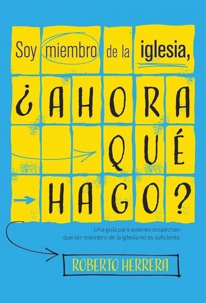 Soy miembro de la iglesia, ¿ahora qué hago?