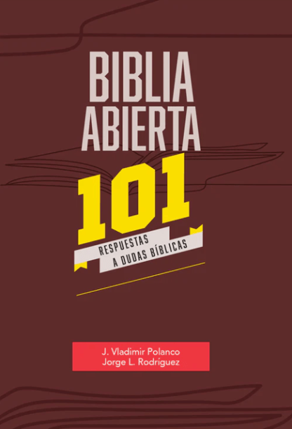 Libro de Vladimir polanco y jorge luis rodriguez biblia abierta que trata sobre respuestas claras y concisas a 101 de las preguntas más comunes que surgen al estudiar las Sagradas Escrituras.