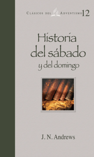 Clasico del adventismo numero 12 historia del sabado y del domingo