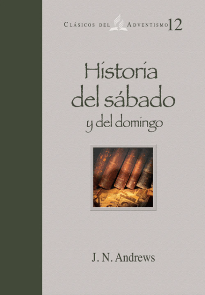 Clasico del adventismo numero 12 historia del sabado y del domingo