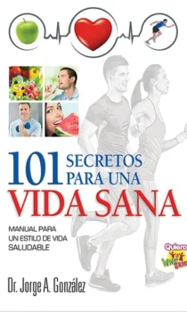 101 libro ciento un recetas para una vida sana por el Dr. Jorge A. Gonzalez, salud emocional, alimentacion sana y balanceada, ejercicio
